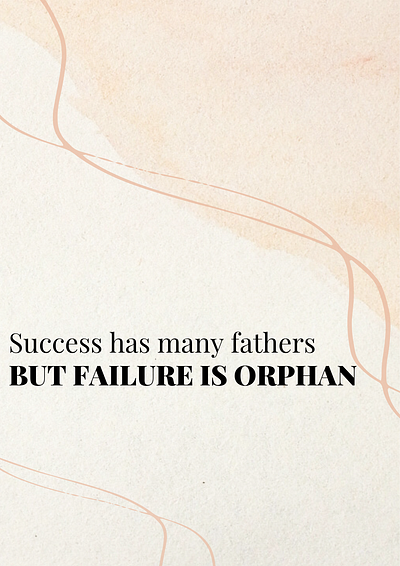 Success has many fathers, but failure is orphan.