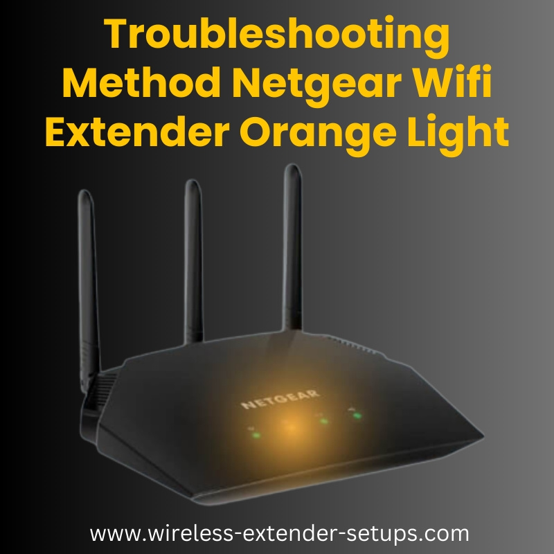 Good way to fix Netgear Wifi Extender Orange Light by Tony Ausstin on