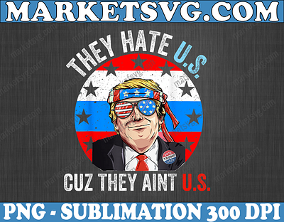 They Hate Us Cuz They Ain't Us Png , Funny 4th of July 4th of july design graphic design illustration logo