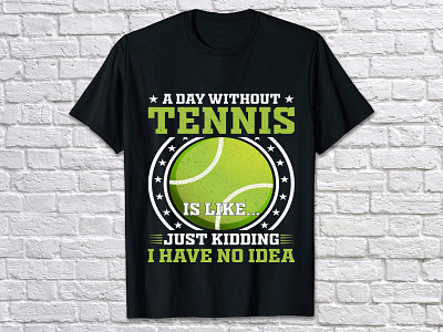 A DAY WITHOUT TENNIS IS LIKE... JUST KIDDING I HAVE NO IDEA best tennis t shirts cool tennis t shirts cut up t shirt designs head tennis t shirts lotto tennis t shirts t shirt t shirt design t shirt design table tennis t shirts designs tennis tennis t shirt tennis t shirts tennis t shirts designs tennis tee shirts designs tennis tshirts designs