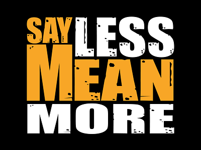 T-Shirt Say Less Mean More graphic design shirt t shirt tshirt for man tshitr