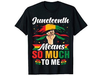 Juneteenth Means So Much To Me , T-Shirt Design bulk t shirt design bulk t shirt design custom shirt design custom t shirt custom t shirt design design graphic t shirt graphic t shirt design illustration merch design shirt design t shirt design t shirt design t shirt design free t shirt design online t shirt design software trendy t shirt trendy t shirt design typography t shirt typography t shirt design