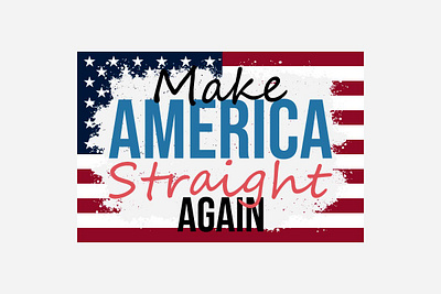 Make America straight again T-shirt design america design freedom graphic design illustration vector