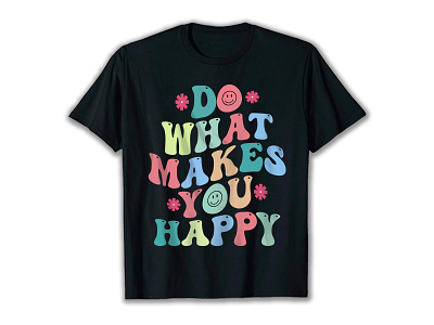 Do what makes you happy, Groovy T Shirt Design. bulk t shirt design custome t shirt design free mockup shirt free t shirt design free t shirt mockup graphic design groovy t shirt groovy tshirt groovy vector hippy t shirt how to design a shirt how to design a t shirt how to design a t shirt t shirt design t shirt design in illustrator trendy t shirt design typography t shirt design vector vector shirt wavy t shirt