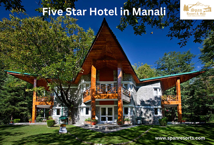 Five Star Luxury Hotel in Manali | SPAN RESORT & SPA by span resort and ...