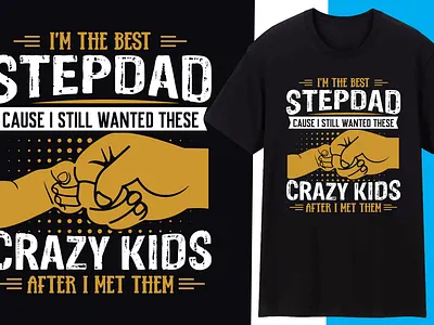 I’m the best stepdad cause I still wanted these crazy kids after branding dad design father design graphic design illustration illustrator t shirt typography vector
