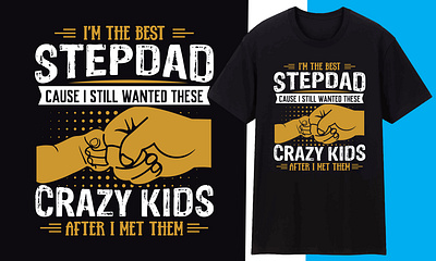 I’m the best stepdad cause I still wanted these crazy kids after branding dad design father design graphic design illustration illustrator t shirt typography vector