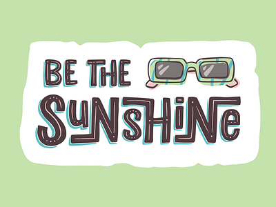Be the Sunshine calligraphy doodle glasses greeting hand drawn handwritten illustration letter lettering message phrase poster print sign summer sunglasses sunshine vacation vibes word