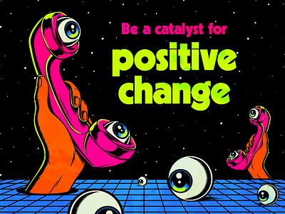Be a catalyst for positive change change design illustration positivity psychedelic retro surrealism vector vintage