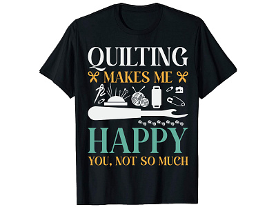Quliting Makes Me Happy You, Not So Much, Sewing T-Shirt Design bulk t shirt design bulk t shirt design custom shirt design custom t shirt custom t shirt design design graphic t shirt design illustration merch design photoshop t shirt design shirt design t shirt design t shirt design free t shirt design gril t shirt design online t shirt design software tshirt design template typography t shirt typography t shirt design vintage t shirt design