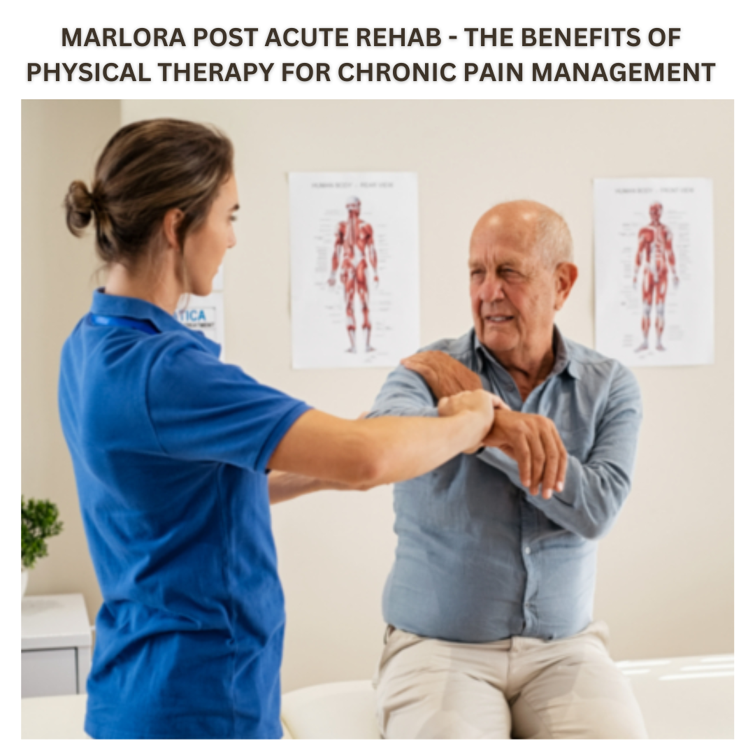 MARLORA POST ACUTE REHAB - THE BENEFITS OF PHYSICAL THERAPY by Marlora ...