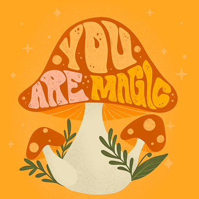 You Are Magic graphic groovy illustration lettering mushrooms typography
