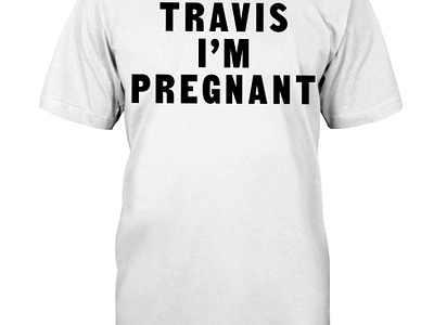 Travis I'm Pregnant T-Shirt 2023 2024