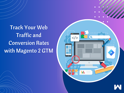 Track Your Web Traffic and Conversion Rates with Magento 2 GTM magento 2 google tag manager magento 2 gtm magento 2 gtm extension