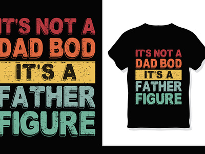 It's Not a Dad Bod It's a Father Figure T-Shirt design fathers day funny gift graphic design illustrator print retro shirt t shirt t shirt design trendy tshirt vector vintage