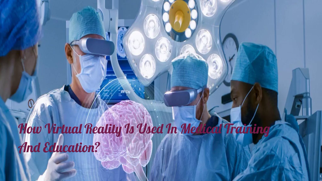 How Virtual Reality Is Used In Medical Training And Education? by Surya