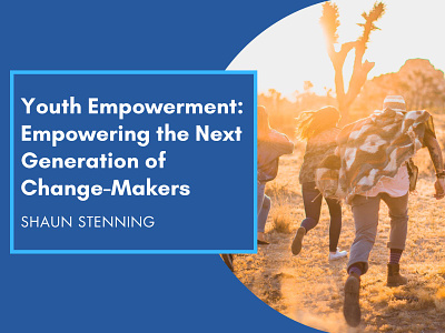 Youth Empowerment: Empowering the Next Generation of Change-Make change charity empowerment generation giving back philanthropy shaun stenning social advocacy youth