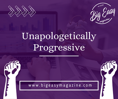 Unapologetically Progressive | Big Easy Magazine advertising advertising in new orleans branding digital advertising marketing new orleans unapologetically progressive