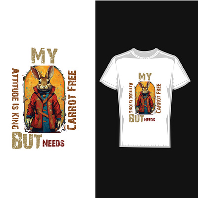 My attitude is king but needs carrot free quote rabbit T-shirt creative funny modern rabbit rabbit t=shirt design t shirt
