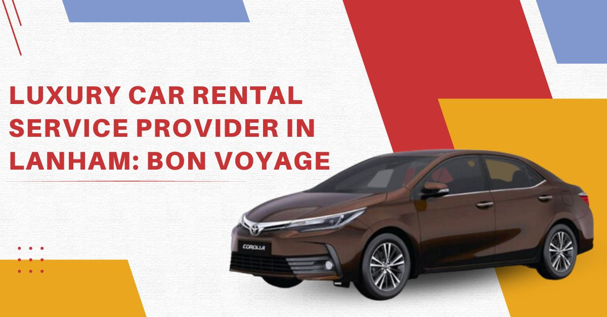 Luxury Car Rental Service Provider In Lanham Bon Voyage by Stephen