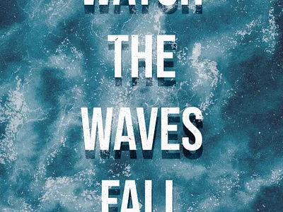 Watch the waves fall | Poster adobe photoshop alone creative design graphic design illustration poster quote sea waves