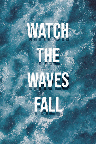 Watch the waves fall | Poster adobe photoshop alone creative design graphic design illustration poster quote sea waves