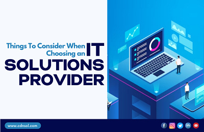 Things To Consider When Choosing an IT Solutions Provider it solutions provider