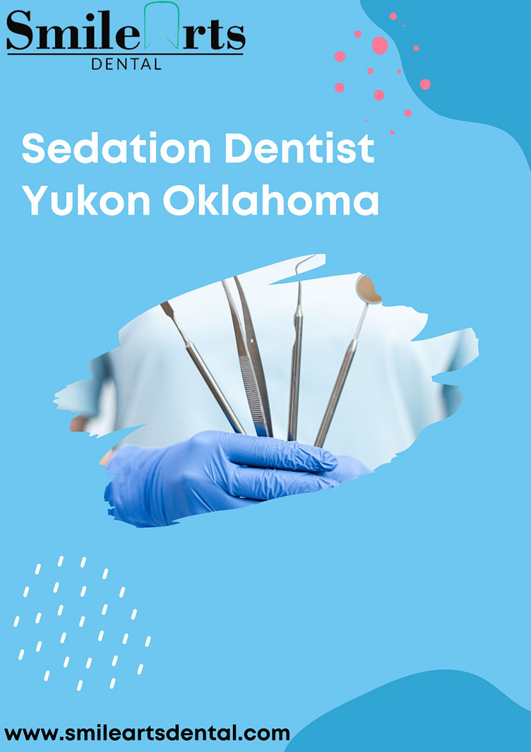 Sedation Dentist Yukon Oklahoma by Smile Arts Dental on Dribbble