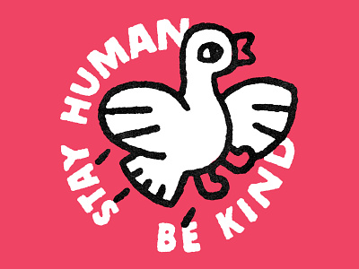 Stay Human Be Kind. An illustration for Pablo Stanley art design fly graphic design human illustration kawaii kind lettering peace pigeon print print art print design stay human t shirt t shirt design tshirt typography white bird