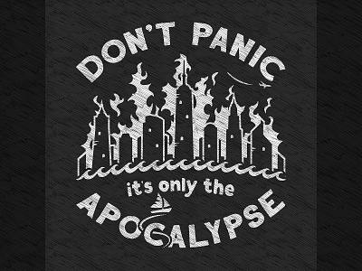 Don't Panic it's only the Apocalypse art climate dark humor dark humour fire flood lettering print typography vector
