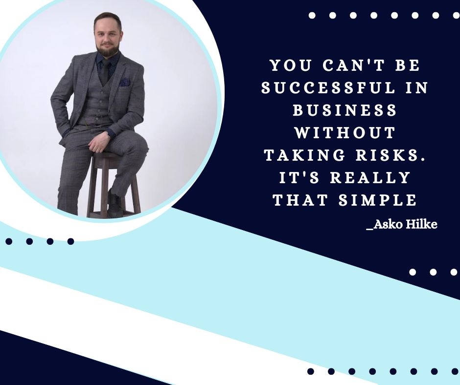 Asko You Can't Be Thriving in Business Without Taking Risks by Asko