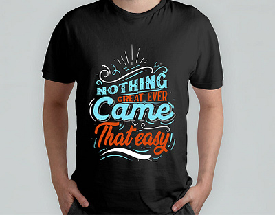 Nothing GREAT EVER Came That easy" T-shirt design. t shirt t shirt designs t shirt illustration t shirts t shirts bundle tshirt design tshirt design ideas tshirt design template tshirts tshirtstore