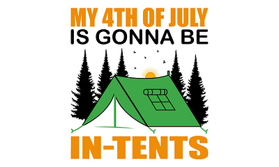 My 4th Of July Is Gonna Be In-tents T shirt Design 4th of july adventure camping design forest illustration t shirt t shirt design travel typography vector