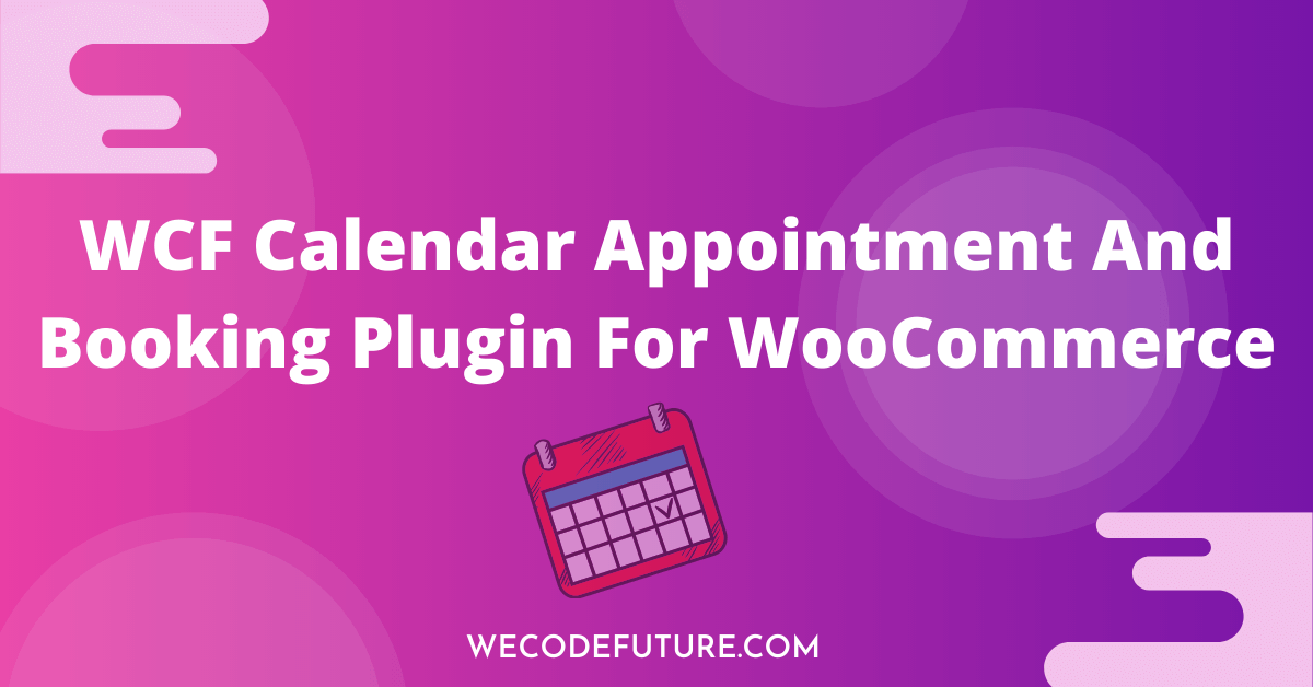 WCF CALENDAR APPOINTMENT AND BOOKING PLUGIN FOR by WE CODE