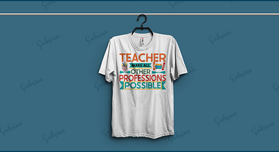 Teacher Make All Others Professions Possible apparel cloth clothing fabric fashion font design font style message profession quote shirt style t shirt teacher teachers day tee text text based design typographic wear