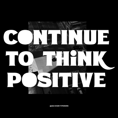 Continue To Think Positive branding design font fonts graphic design header headline font logo logotype magazine new font poster quote quotes serif type type design typeface typogr typography