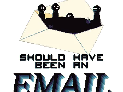 This Meeting Should Have Been An Email aseprite design email funny job meeting pixel suffering work