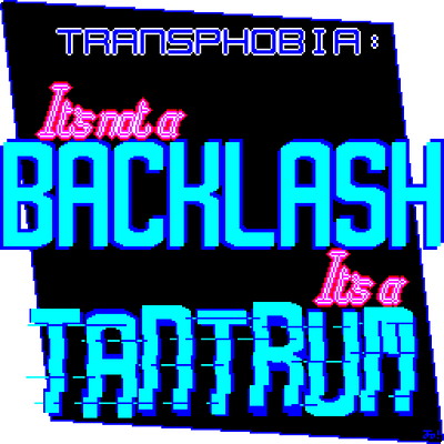 It's not a Backlash, It's a Tantrum aseprite design lgbtq lgbtqia pixel pride teletext trans rights transgender