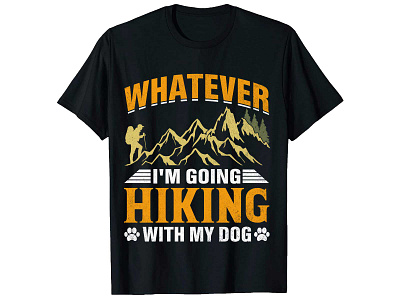 Whatever I'm Going Hiking With My Dog. T-Shirt Design bulk t shirt design custom t shirt hiking shirt design hiking t shirt design merch by amazon photoshop t shirt design shirt design t shirt design t shirt design free t shirt design logo t shirt design mockup t shirt design online t shirt design template t shirt maker trendy t shirt design tshirt design ideas typography shirt design typography t shirt typography t shirt design vintage t shirt design