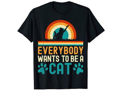 Every Body Wants To Be A, Cat T-Shirt Design. best custom t shirts custom t shirts design graphic design graphic t shirt design illustration merch by amazon photoshop t shirt design t shirt design t shirt design ideas t shirt design maker trendy t shirt trendy t shirt design typography shirt design typography t shirt typography t shirt design