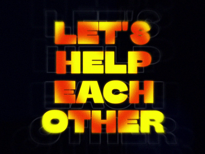 Let's Help Each Other 2d adobe after effects animation community design gif help inspiration jezovic kinetic type loop motion motion graphics support type typo typography
