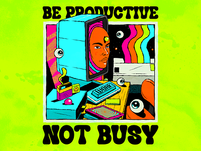 Be Productive. Not busy! design illustration psychedelic surrealism