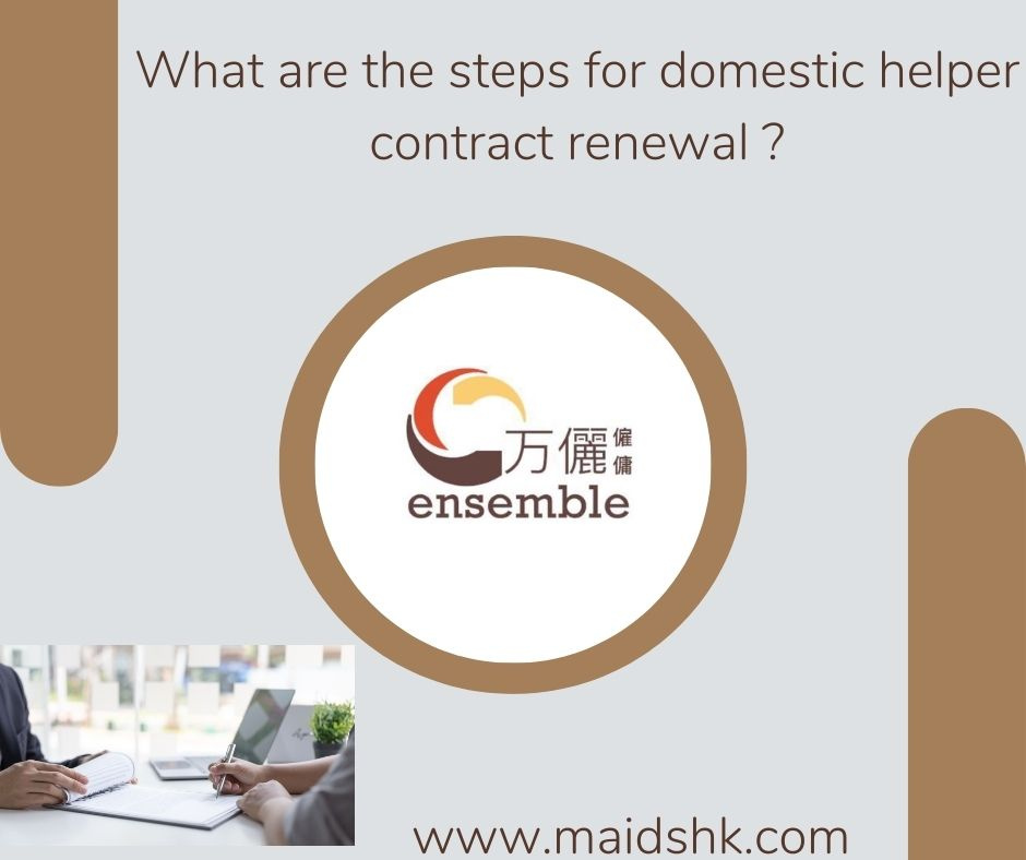 What are the steps for domestic helper contract renewal ? by Ensemble