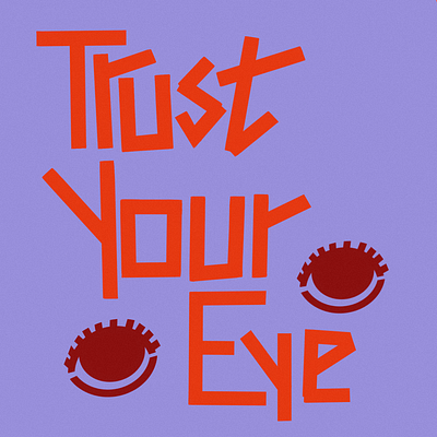 Trust Your Eye graphic design illustration typography vector