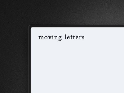 Moving Letters animation design interaction interactiondesign micro interaction prototype prototyping ui uidesign