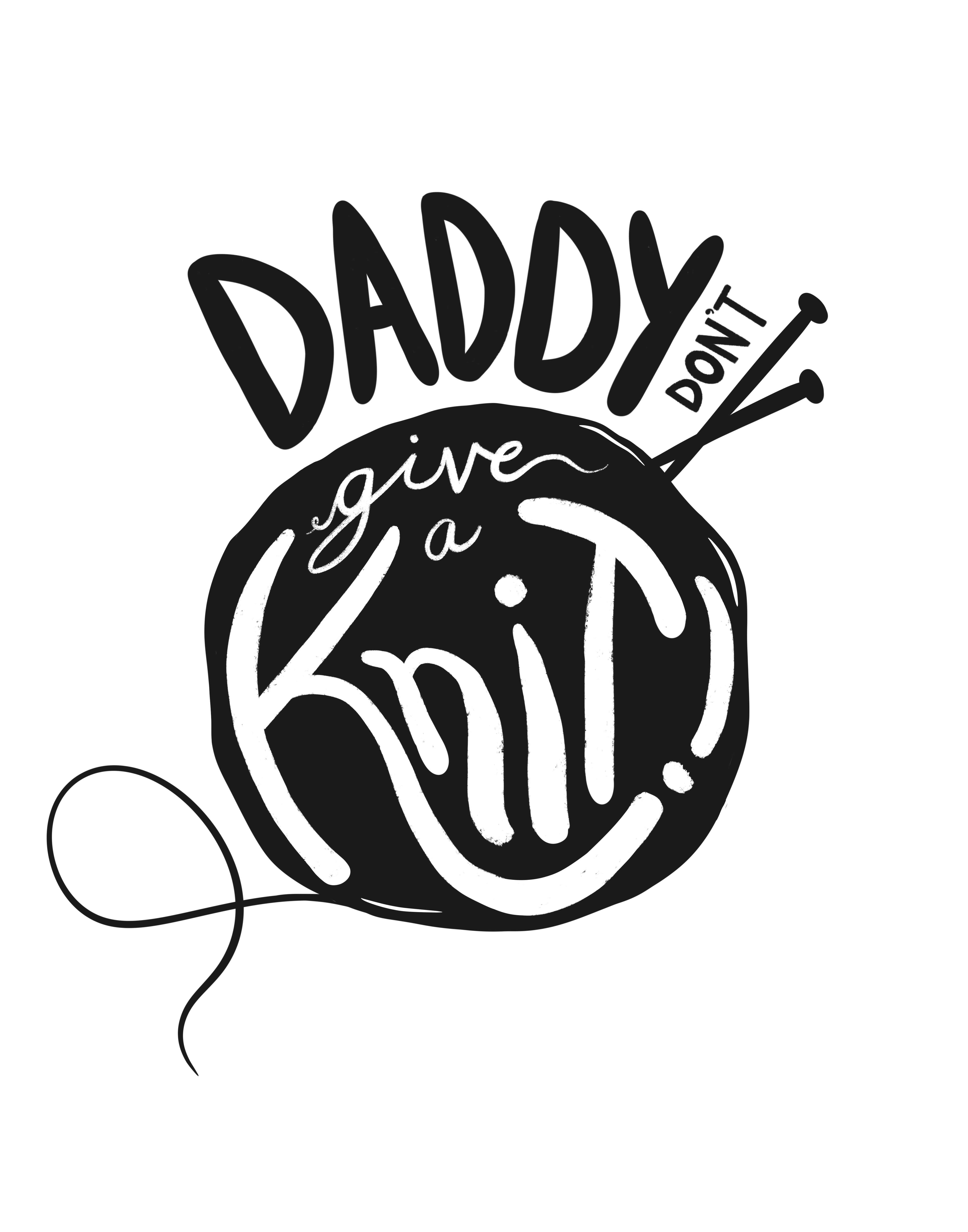 Daddy Don't Give a Knit! Commission Illustration by Julia Barry black black and white commission contemporary dad daddy design father hand lettered hand lettering illustration julia barry knit knitting minimal modern needles procreate white yarn