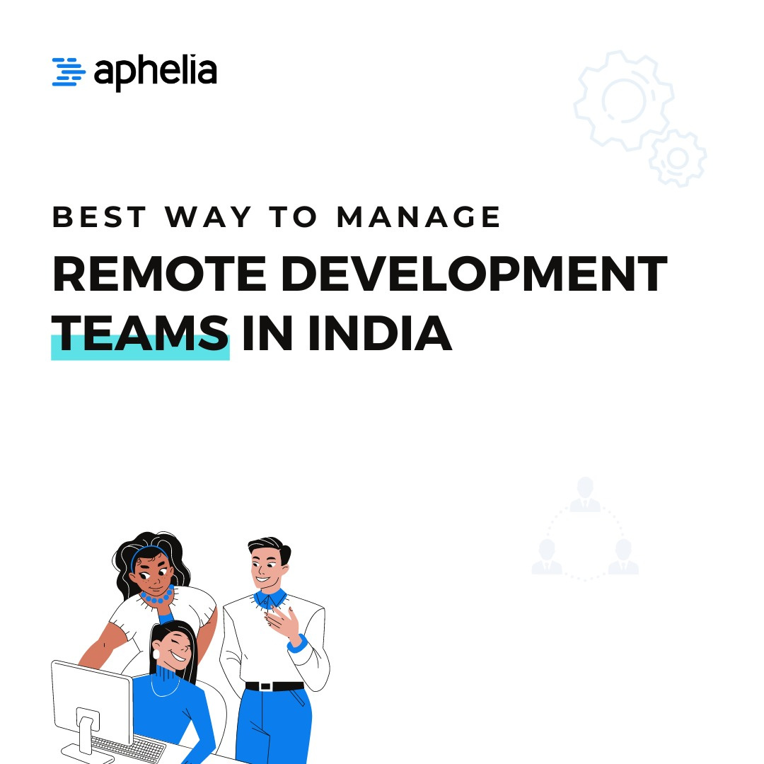 best-way-to-manage-remote-development-teams-in-india-by-aphelia