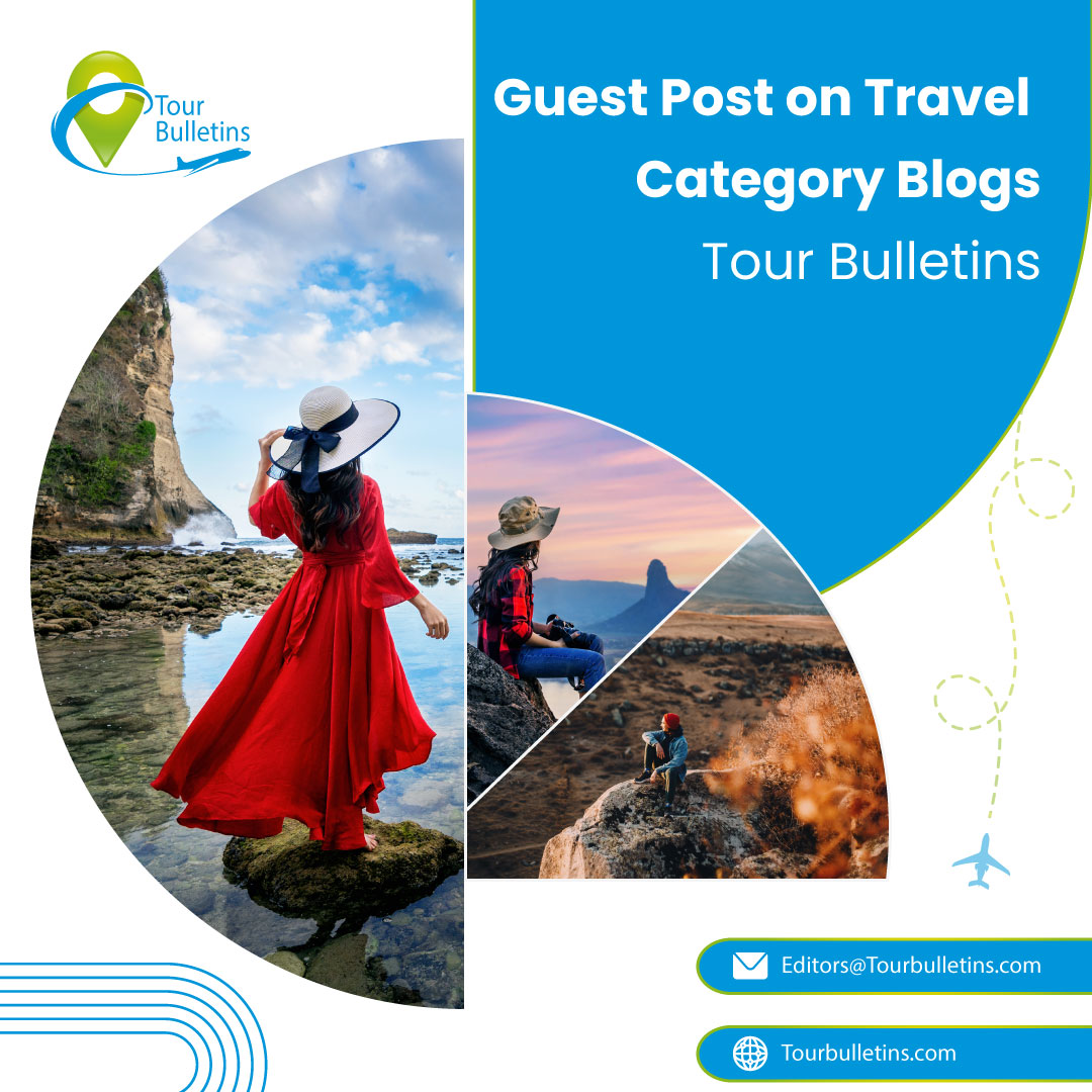 Guest Post On Travel Category Blogs - Tour Bulletins By Tour Bulletins ...