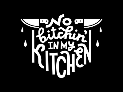 No bitchin' in my kitchen chef cooking culinary design humor illustration joke kitchen knives lettering sassy t shirt print typography