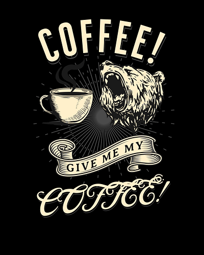 Give Me My Coffee! angry bear coffee